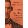Mormon Thunder: A Documentary History of Jedediah Morgan Grant