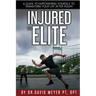 Injured to Elite: A Guide To Empowering Yourself to Transform Your Life After Injury