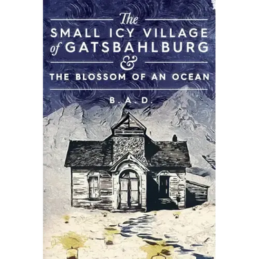 The Small Icy Village of Gatsbahlburg, and the Blossom of an Ocean