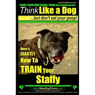 Staffy, Staffy Bull Terrier, Staffy Dog Training AAA AKC: Think Like a Dog But Don't Eat Your Poop!