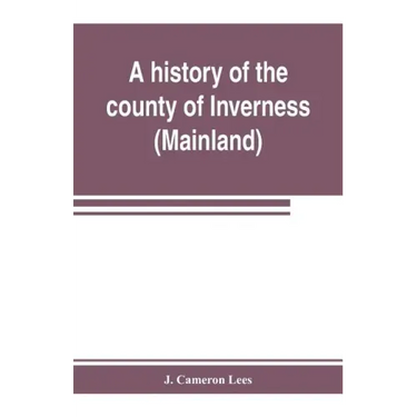 A history of the county of Inverness (Mainland)