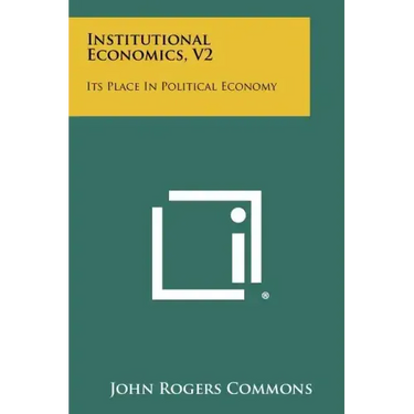 Institutional Economics, V2: Its Place In Political Economy
