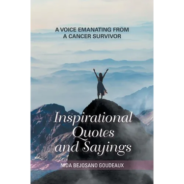 Inspirational Quotes and Sayings: A Voice Emanating from a Cancer Survivor