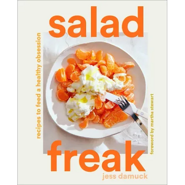 Salad Freak: Recipes to Feed a Healthy Obsession