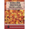 Reconciliation, Forgiveness and Violence in Africa: Biblical, Pastoral and Ethical Perspectives