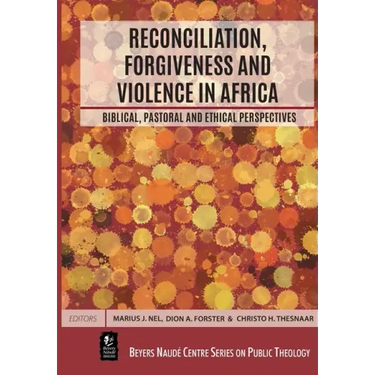Reconciliation, Forgiveness and Violence in Africa: Biblical, Pastoral and Ethical Perspectives