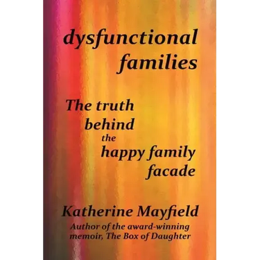 Dysfunctional Families: The Truth Behind the Happy Family Facade