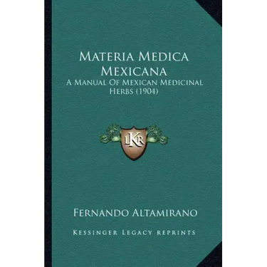 Materia Medica Mexicana: A Manual Of Mexican Medicinal Herbs (1904)