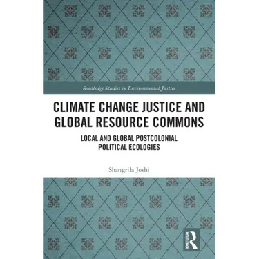 Climate Change Justice and Global Resource Commons: Local and Global Postcolonial Political Ecologies