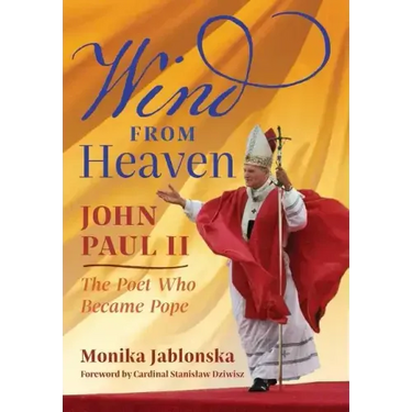 Wind From Heaven: John Paul II-The Poet Who Became Pope