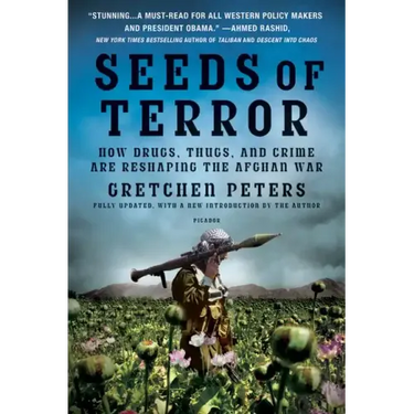 Seeds of Terror: How Drugs, Thugs, and Crime Are Reshaping the Afghan War