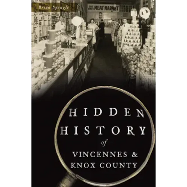 Hidden History of Vincennes and Knox County
