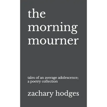 The Morning Mourner: Tales of an Average Adolescence: A Poetry Collection