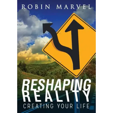 Reshaping Reality: Creating Your Life