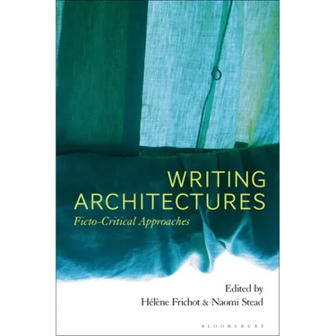 Writing Architectures: Ficto-Critical Approaches