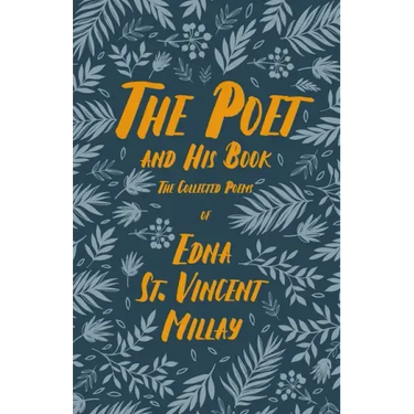 The Poet and His Book: The Collected Poems of Edna St. Vincent Millay