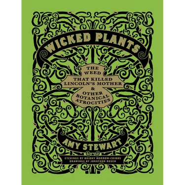 Wicked Plants: The Weed That Killed Lincoln's Mother & Other Botanical Atrocities