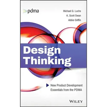 Design Thinking: New Product Development Essentials from the Pdma