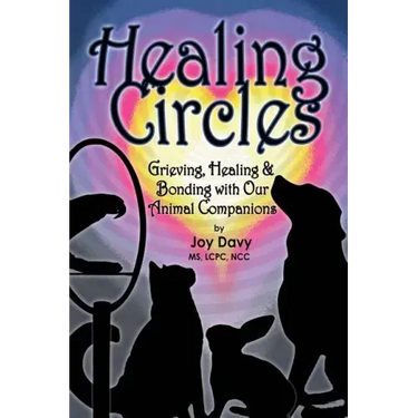 Healing Circles: Grieving, Healing and Bonding with Our Animal Companions