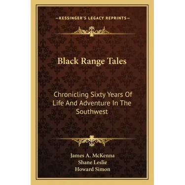 Black Range Tales: Chronicling Sixty Years of Life and Adventure in the Southwest