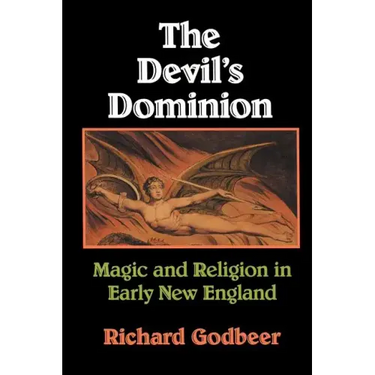 The Devil's Dominion: Magic and Religion in Early New England