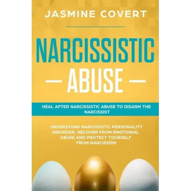Narcissistic Abuse: Heal After Narcissistic Abuse to Disarm the Narcissist. Understand Narcissistic Personality Disorder, Recover from Emo