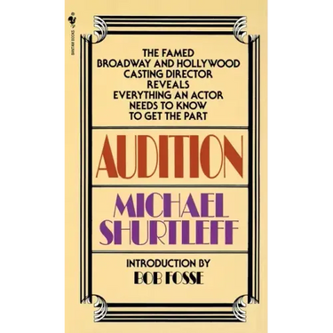Audition: Everything an Actor Needs to Know to Get the Part