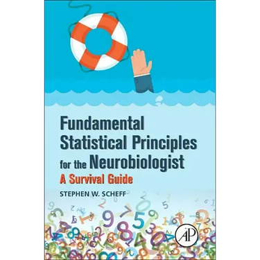 Fundamental Statistical Principles for the Neurobiologist: A Survival Guide
