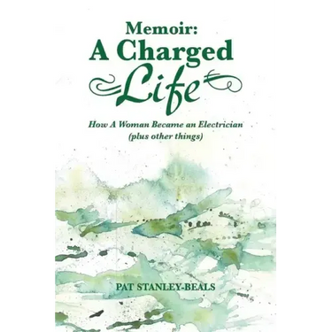 A Charged Life (memoir): How A Woman Became an Electrician (plus other things)