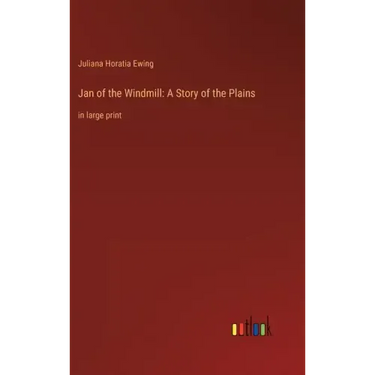 Jan of the Windmill: A Story of the Plains: in large print