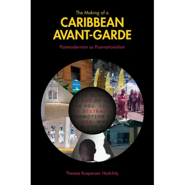 The Making of a Caribbean Avant-Garde: Postmodernism as Post-Nationalism