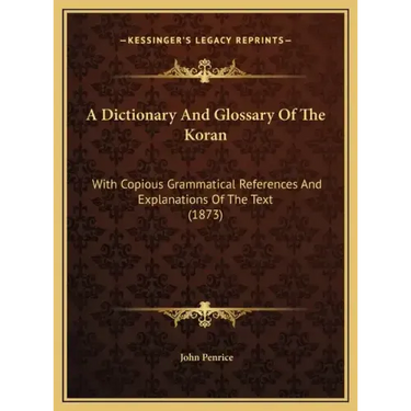 A Dictionary And Glossary Of The Koran: With Copious Grammatical References And Explanations Of The Text (1873)