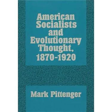 American Socialists and Evolutionary Thought, 1870-1920