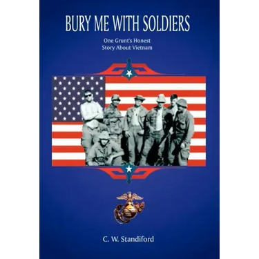Bury Me With Soldiers: One Grunt's Honest Story About Vietnam