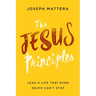 The Jesus Principles: Lead a Life That Even Death Can't Stop