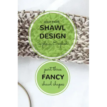 Shawl Design in Plain English: Fancy Shawl Shapes: How To Create Your Own Shawl Knitting Patterns