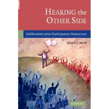 Hearing the Other Side: Deliberative Versus Participatory Democracy