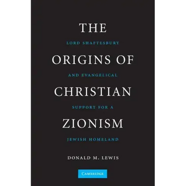 The Origins of Christian Zionism: Lord Shaftesbury and Evangelical Support for a Jewish Homeland