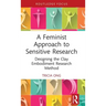 A Feminist Approach to Sensitive Research: Designing the Clay Embodiment Research Method