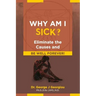 Why Am I Sick?: Eliminate the Causes and Be Well Forever!