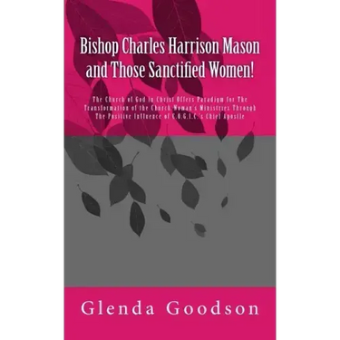 Bishop Charles Harrison Mason and Those Sanctified Women!