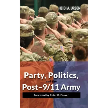 Party, Politics, and the Post-9/11 Army