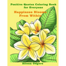 Happiness Blooms From Within: Positive Quotes Coloring Book for Everyone