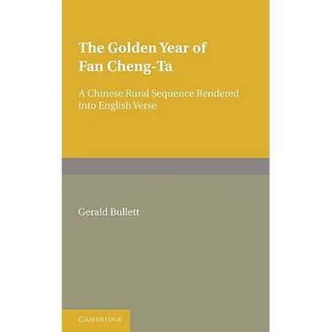 The Golden Year of Fan Cheng-Ta: A Chinese Rural Sequence Rendered Into English Verse