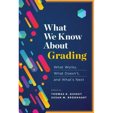 What We Know about Grading: What Works, What Doesn't, and What's Next