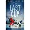 The Last Cup: Hockey, Life, Lord Stanley and the Toronto Maple Leafs