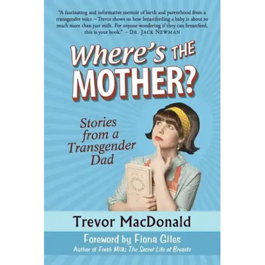 Where's the Mother?: Stories from a Transgender Dad