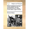 Divine Meditations and Holy Contemplations. by That Reverend Divine R. Sibbes, ... a New Edition, Again Revised, ...
