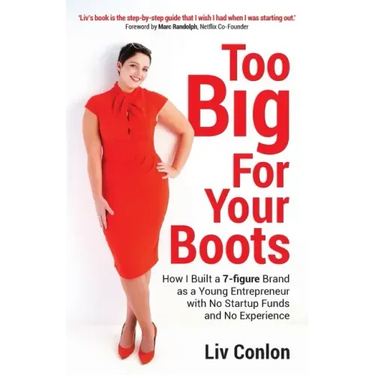 Too Big for Your Boots: How I Built a 7-figure Brand as a Young Entrepreneur with No Startup Funds and No Experience