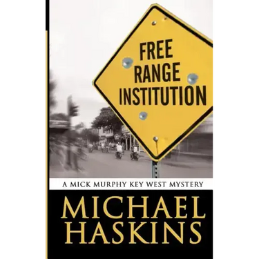 Free Range Institution: A Mick Murphy Key West Mystery